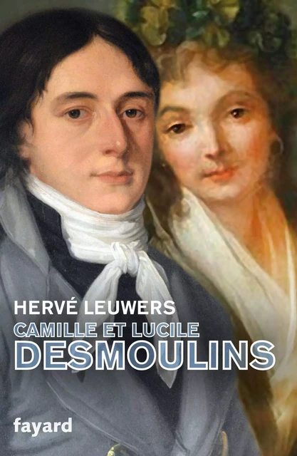 Camille et Lucile Desmoulins - Hervé Leuwers - Fayard