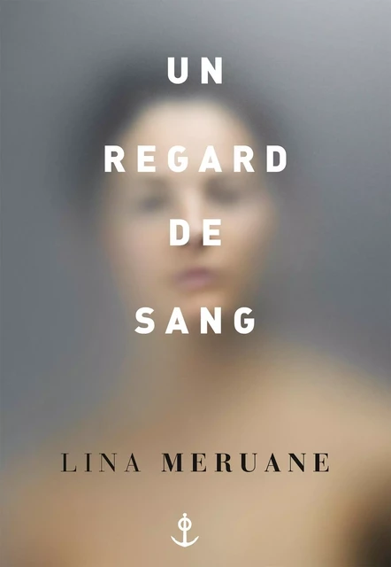 Un regard de sang - Lina Meruane - Grasset