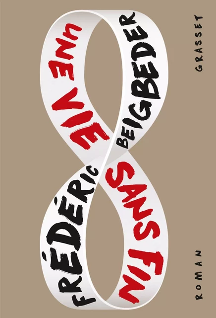 Une vie sans fin - Frédéric Beigbeder - Grasset