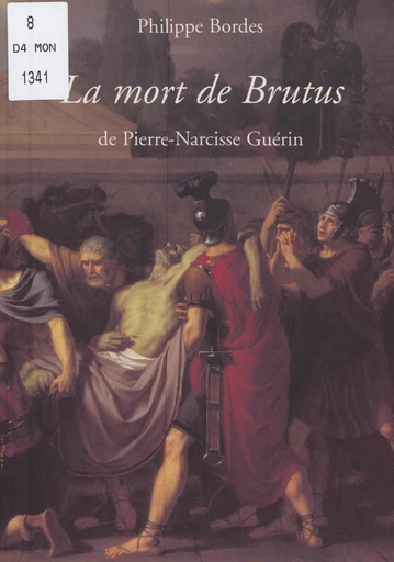 La mort de Brutus, de Pierre-Narcisse Guérin -  Musée de la Révolution française (Vizille, Isère), Philippe Bordes - FeniXX réédition numérique