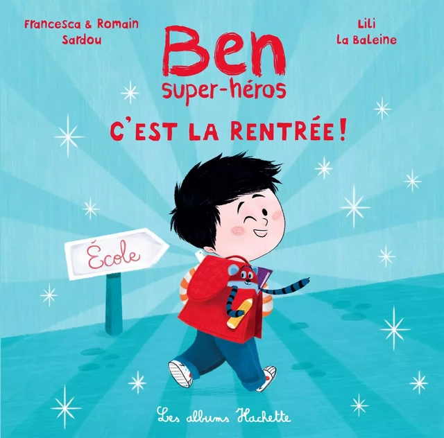 Ben, super-héros - C'est la rentrée ! - Francesca Sardou, Romain Sardou - Hachette Enfants