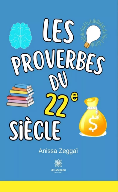 Les proverbes du 22e siècle - Anissa Zeggaï - Le Lys Bleu Éditions