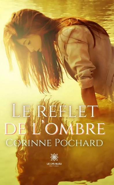 Le reflet de l’ombre - Corinne Pochard - Le Lys Bleu Éditions