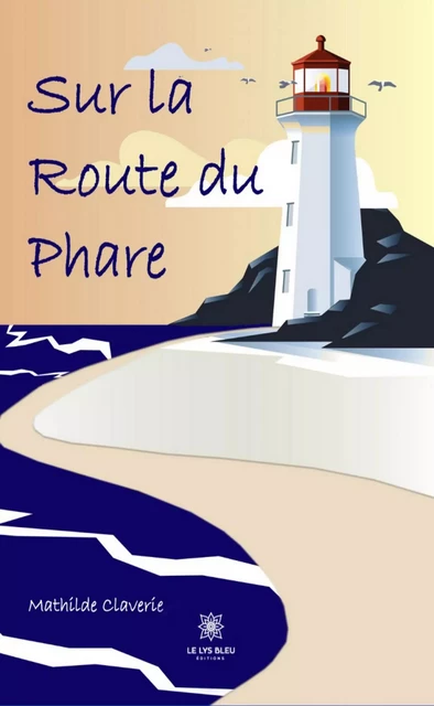 Sur la route du phare - Mathilde Claverie - Le Lys Bleu Éditions