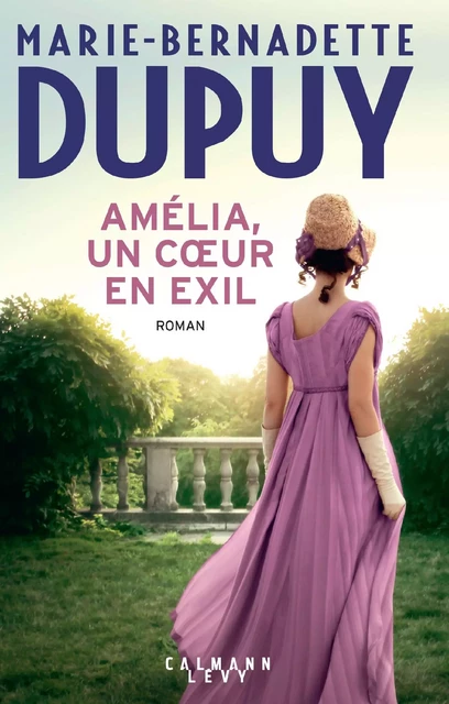 Amélia, un coeur en exil - Marie-Bernadette Dupuy - Calmann-Lévy