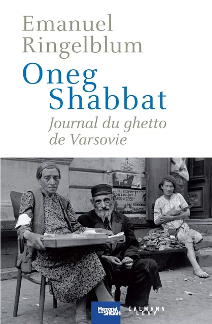 Oneg Shabbat - Journal du ghetto de Varsovie - Emanuel Ringelblum - Calmann-Lévy