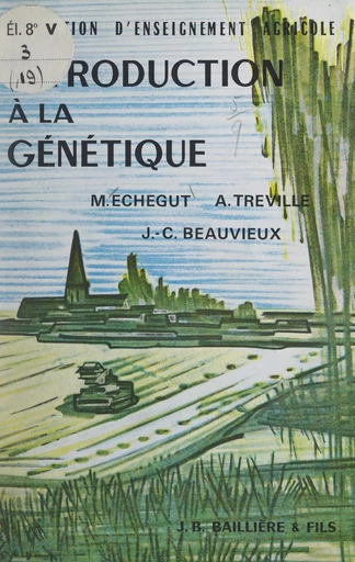 Introduction à la génétique - Jean-Claude Beauvieux, Michel Echegut, Annie Tréville - FeniXX réédition numérique