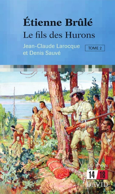 Étienne Brûlé. Le fils des Hurons (Tome 2) - Denis Sauvé, Jean-Claude Larocque - Éditions David