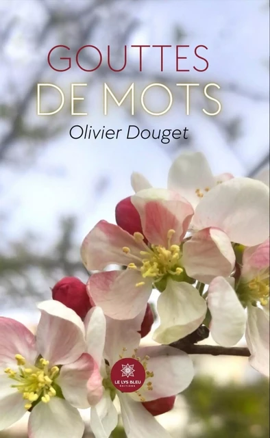 Gouttes de mots - Olivier Douget - Le Lys Bleu Éditions