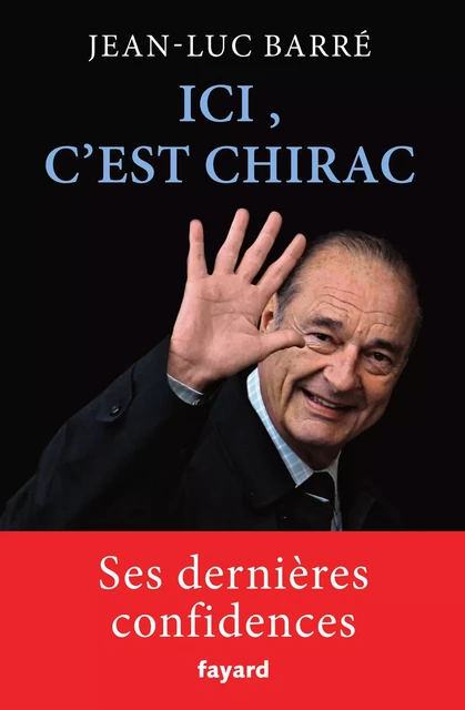 Ici, c'est Chirac - Jean-Luc Barré - Fayard