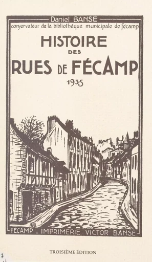 Histoire des rues de Fécamp - Daniel Banse - FeniXX réédition numérique