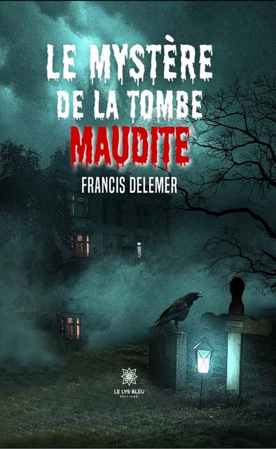 Le mystère de la tombe maudite - Francis Delemer - Le Lys Bleu Éditions