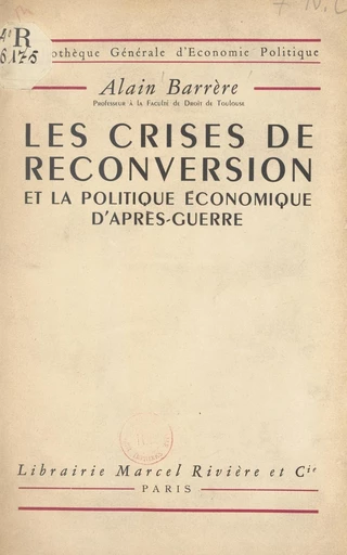 Les crises de reconversion et la politique économique d'après-guerre - Alain Barrère - FeniXX réédition numérique