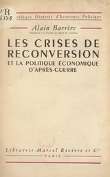 Les crises de reconversion et la politique économique d'après-guerre