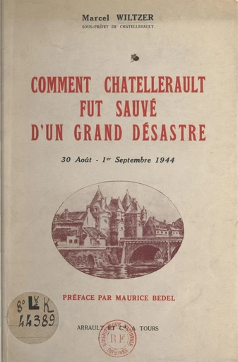 Comment Châtellerault fut sauvé d'un grand désastre (30 août-1er septembre 1944) - Marcel Wiltzer - FeniXX réédition numérique