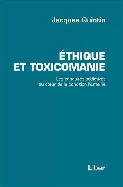 Éthique et toxicomanie - Jacques Quintin - Éditions Liber