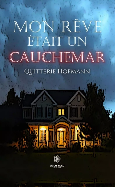 Mon rêve était un cauchemar - Quitterie Hofmann - Le Lys Bleu Éditions