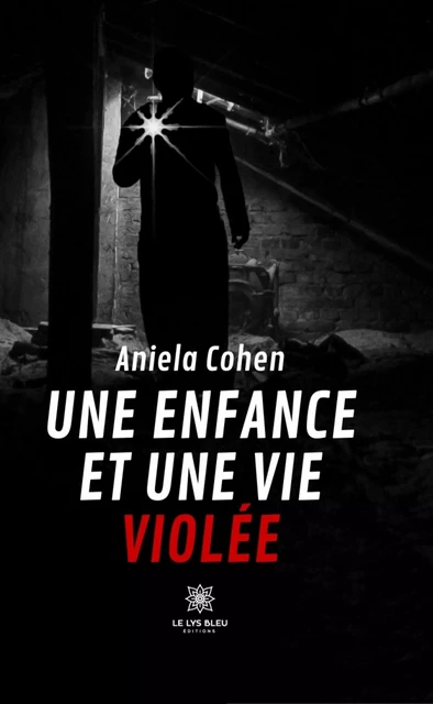 Une enfance et une vie violée - Aniela Cohen - Le Lys Bleu Éditions