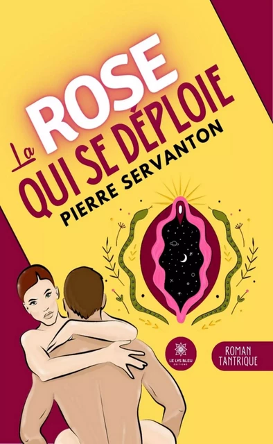 La rose qui se déploie - Pierre Servanton - Le Lys Bleu Éditions