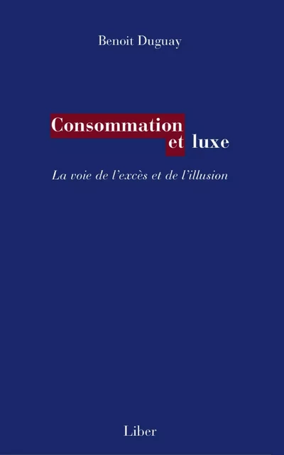 Consommation et luxe - Benoit Duguay - Éditions Liber