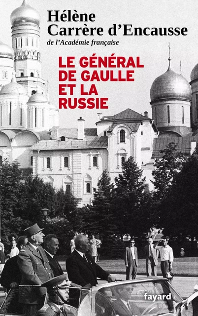 Le Général De Gaulle et la Russie - Hélène Carrère D'Encausse - Fayard