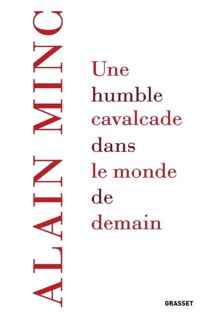 Une humble cavalcade dans le monde de demain - Alain Minc - Grasset