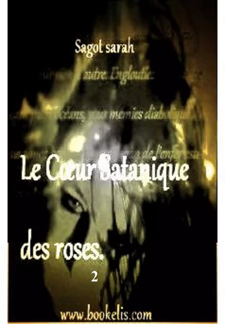 Le cœur satanique des roses. 2 - Sarah Sagot - Bookelis