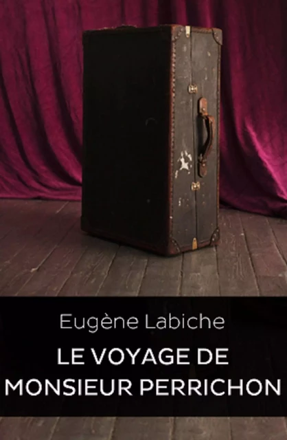 Le voyage de Monsieur Perrichon (Edition Intégrale - Version Entièrement Illustrée) -  Eugène Labiche - Bookelis