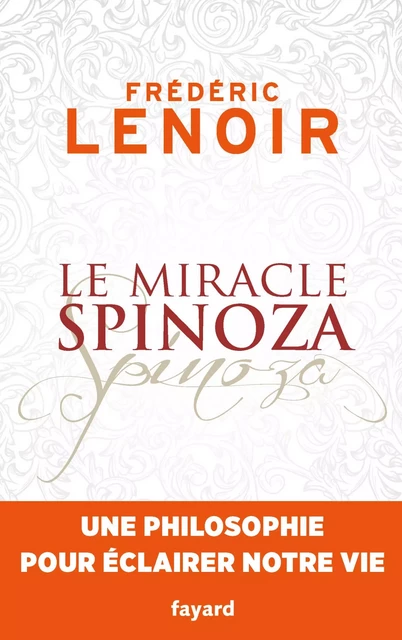 Le miracle Spinoza - Frédéric Lenoir - Fayard