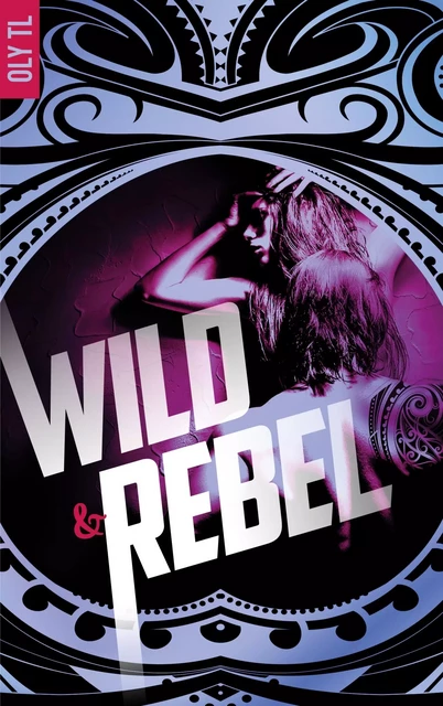 Wild &amp; Rebel - Tome 1 - Oly TL - BMR