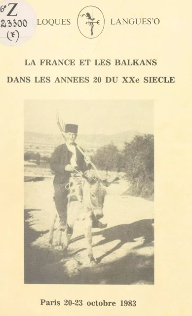 La France et les Balkans dans les années 20 du XXe siècle -  Centre d'étude des civilisations de l'Europe centrale et du Sud-Est - FeniXX réédition numérique