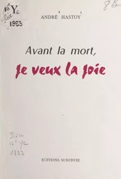 Avant la mort, je veux la joie