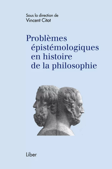 Problèmes épistémologiques en histoire de la philosophie - Vincent Citot - Éditions Liber