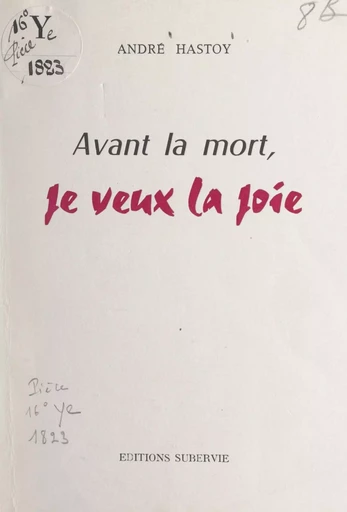 Avant la mort, je veux la joie - André Hastoy - FeniXX réédition numérique