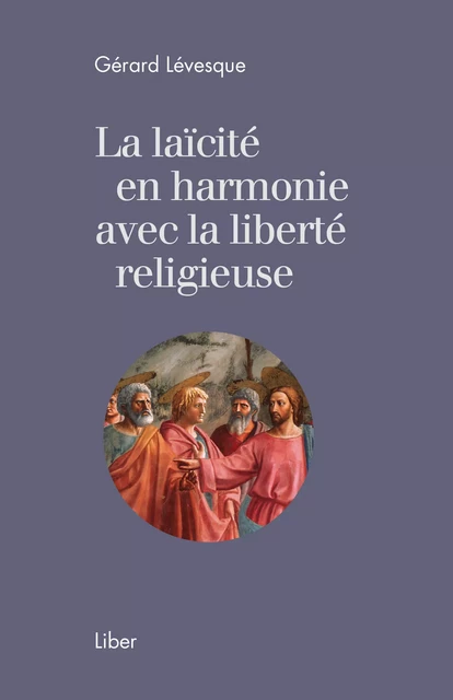 Laïcité en harmonie avec la liberté religieuse (La) - Gérard Lévesque - Éditions Liber