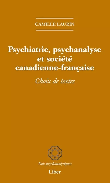 Psychiatrie, psychanalyse et société canadienne-française - Camille Laurin - Éditions Liber