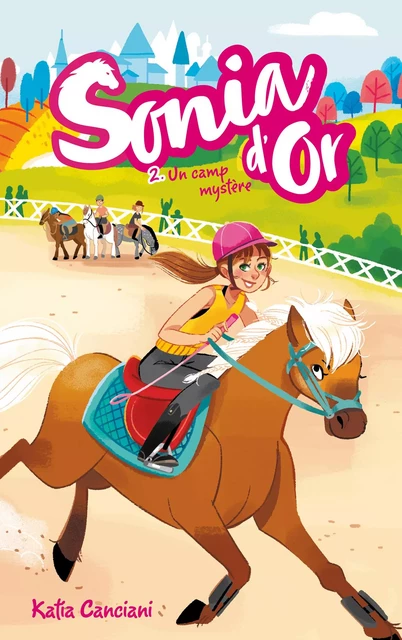 Sonia d'or - Tome 2 - Un camp mystère - Katia Canciani - Hachette Romans