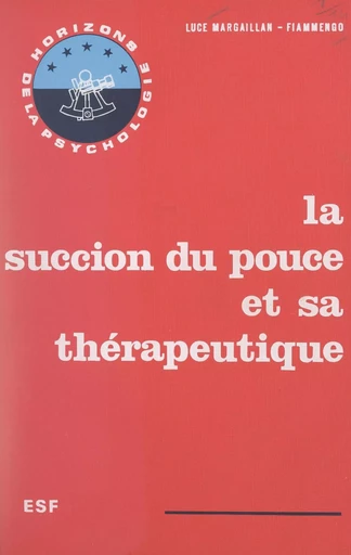 La succion du pouce et sa thérapeutique - Luce Margaillan-Fiammengo - FeniXX réédition numérique