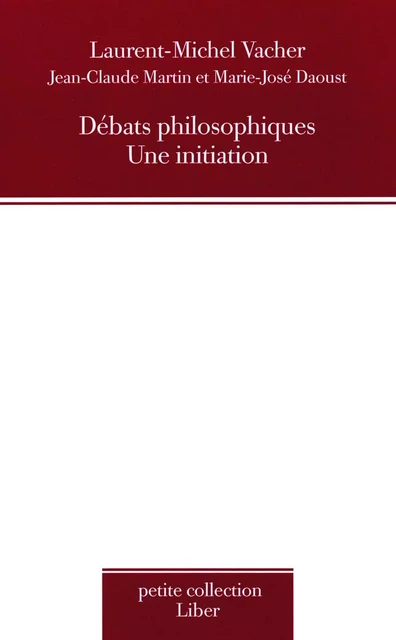 Débats philosophiques - Laurent-Michel Vacher, Jean-Claude Martin, Marie-José Daoust - Éditions Liber