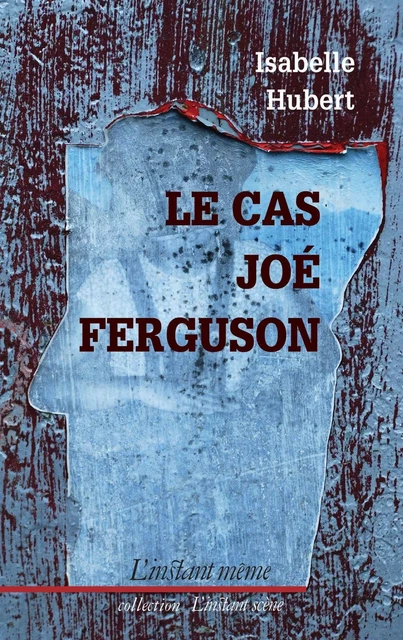 Le cas Joé Ferguson - Isabelle Hubert - Éditions de L'instant même