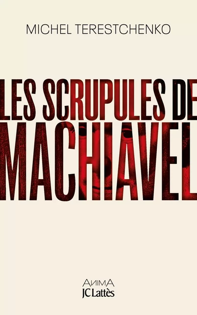 Les scrupules de Machiavel - Michel Terestchenko - JC Lattès