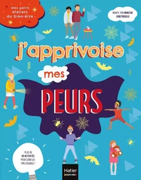 Mes petits ateliers du bien-être - J'apprivoise mes peurs