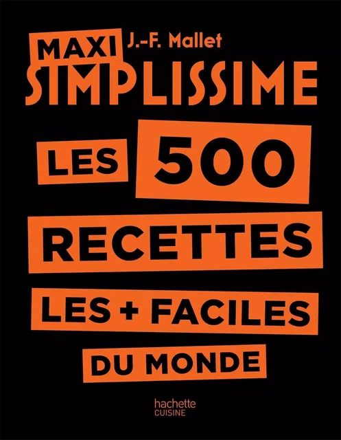 Maxi Simplissime les 500 recettes les + faciles du monde - Jean-François Mallet - Hachette Pratique