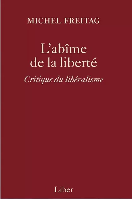 Abîme de la liberté (L') - Michel Freitag - Éditions Liber