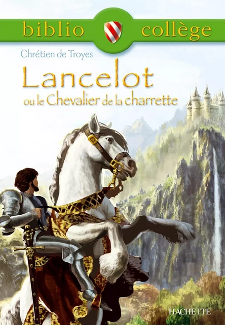 Bibliocollège -Lancelot ou le Chevalier de la charrette, Chrétien de Troyes - Chrétien Troyes (de), Marina Ghelber - Hachette Éducation