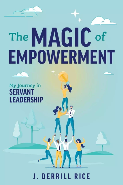 Magic of Empowerment - J. Derrill Rice - Advantage Media Group, Inc.