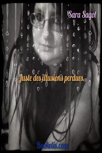 Juste des illusions perdues. - Sarah Sagot - Bookelis