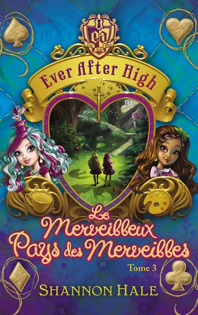 Ever After High 3 - Le merveilleux Pays des Merveilles - Shannon Hale - Hachette Romans