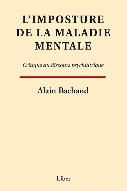 Imposture de la maladie mentale (L') - Alain Bachand - Éditions Liber