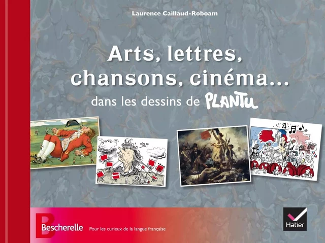 Arts, lettres, chansons, cinéma... dans les dessins de Plantu - Laurence Caillaud-Roboam - Hatier